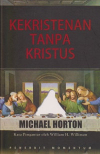 Kekristenan Tanpa Kristus-M. Horton : Christless Christianity: The Alternative Gospel of the American Church