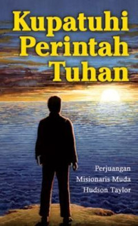 Kupatuhi Perintah Tuhan-L. Humes: Perjuangan Misionaris Muda Hudson Taylor