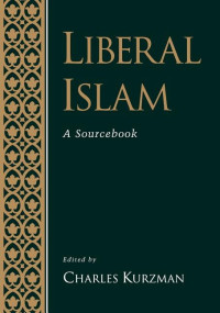 Liberal Islam-Charles Kurzman:  A Sourcebook