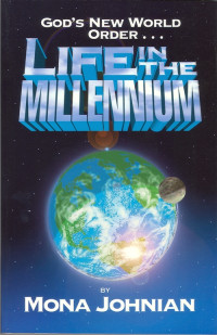 Life in the Millennium by  Mona Johnian:  God's new world order