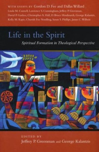 Life in the Spirit by J.P. Greenman ed.:  Spiritual Formation in Theological Perspective