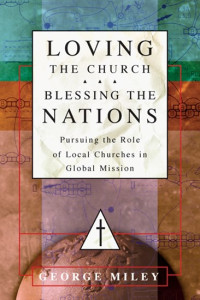 Loving The Church Blessing The Nations-G.Miley: Pursuing The Role of Local Churches In Global Mission