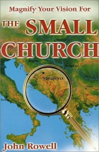 Magnify Your Vision for the Small Church-J. Rowell