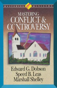 Mastering Conflict & Controversy by Edward G. Dobson, et. al.