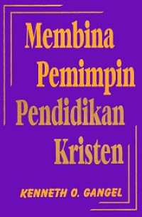 Membina Pemimpin Pendidikan Kristen-Kenneth O. Gangel (Building Leaders for Church Education)