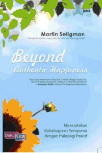 Menciptakan Kebahagiaan Sempurna dengan Psikologi Positif (Beyond Authentic Happiness)