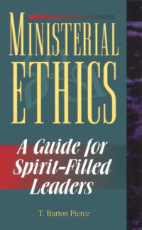 Ministerial Ethics by T. Burton Pierce:  A Guide for Spirit-Filled Leaders