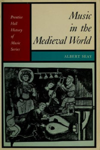 Music in the Medieval World-A. Seay: Prentice Hall History of Music Series