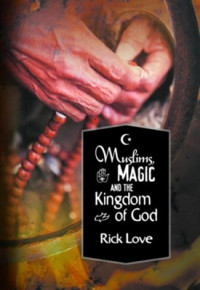 Muslims, Magic and the Kingdom of God-R. Love: Church Planting among Folk Muslims