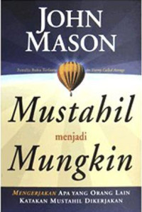 Mustahil Menjadi Mungkin by John Mason:  Mengerjakan apa yg orang lain katakan mustahil dikerjakan