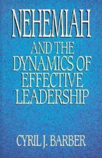 Nehemiah and the Dynamics of Effective Leadership