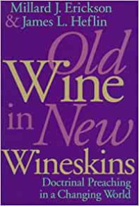 Old Wine in New Wineskins by Millard J. Erickson: Doctrinal Preaching in a Changing World