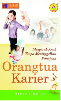 Orangtua Karier by S. Chalke: Mengasuh Anak Tanpa Meninggalkan Pekerjaan