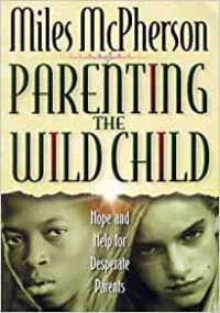 Parenting the Wild Child-M. McPherson: Hope and Help for Desperate Parents
