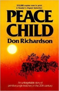 Peace Child-Don Richardson: An unforgettable story of primitive jungle treachery in the 20th century