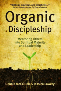 Pemuridan Organik by Dennis McCallum (Organic Discipleship):  Membimbing orang lain menuju kedewasaan & kepemimpinan rohani