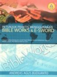 Petunjuk Praktis Menggunakan Bible Works & E-Sword: Memanfaatkan Komputer untuk Studi Alkitab Bahasa Indonesia, Inggris, Ibrani, Yunani, dan Bahasa-bahasa Lain