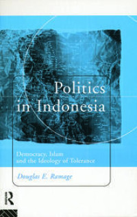 Politics in Indonesia-D.E. Ramage: Democracy, Islam and the Ideology of Tolerance