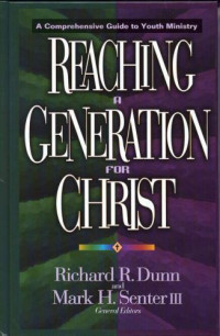 Reaching A Generation for Christ-R.Dunn: A Comprehensive Guide to Youth Ministry