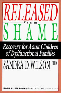 Released from Shame-S.D. Wilson: Recovery for Adult Children of Dysfunctional Families