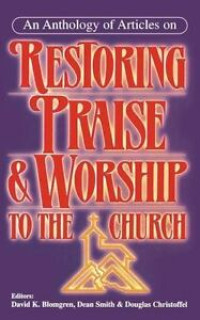 Restoring Praise & Worship to The Church-D.K. Blomgren, ed.