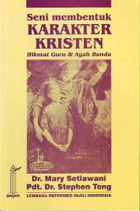 Seni Membentuk Karakter Kristen-M. Setiawani: Hikmat Guru & Ayah Bunda