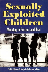 Sexual Exploited Children-Phyllis Kilbourn, ed.: Working to Protect and Heal