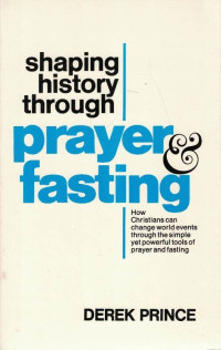 Shaping History Through Prayer & Fasting by Derek Prince