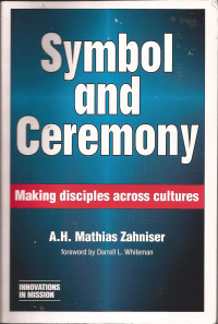 Symbol and Ceremony-A.H. Mathias Zahniser: Making disciples across cultures