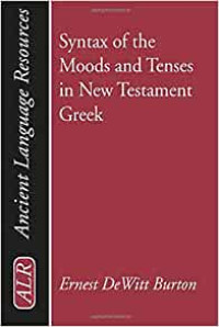 Syntax of the Moods (E.d.W. Burton) and Tenses in New Testament Greek 3rd Ed.
