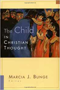 The Child in Christian Thought  by Marcia J. Bunge, Ed.