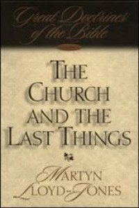 The Church and the Last Things Vol. 3 by Llyod Jones: Great Doctrines of the Bible