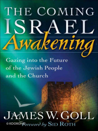 The Coming Israel Awakening: Gazing into the Future of the Jewish People and the Church