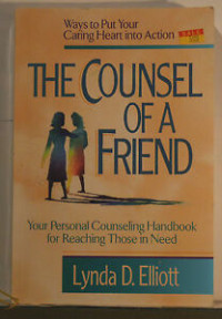 The Counsel of a Friend: - L.D. Elliot:  Your Personal Handbook for Reaching Those in Need