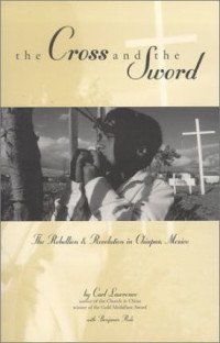 The Cross and the Sword-C. Lawrence: The Rebellion & Revolution in Chiapas, Mexico