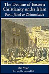 The Decline of Eastern Christianity (Bat Ye'or) under Islam: From Jihad to Dhimmitude