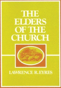 The Elders Of The Church-Lawrence R. Eyres