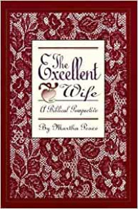 The Excellent Wife by Martha Peace:  A Biblical Perspective