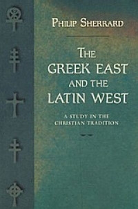 The Greek East (P. Sherrard) and The Latin West: A Study in the Christian Tradition