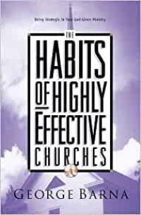 The Habits of Highly Effective Churches by G. Barna