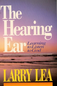 The Hearing Ear by Larry Lea: Learning to listen to God