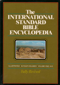 The International Standard Bible Encyclopedia 1 A-D