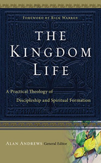 The Kingdom Life  by Alan Andrews:  A practical theology of discipleship and spiritual formation