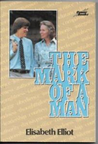 The Mark of A Man by Elisabeth Elliot