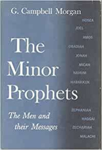 The Minor Prophets: The Men and their Massages