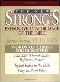 The New Strong's Exhaustive (Ref) Concordance of the Bible