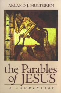 The Parables of Jesus : A Commentary (Hultgren)