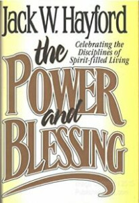 The Power and Blessing by Jack Hayford:  Celebrating the disciplines of spirit-filled living