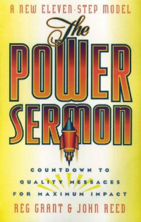 The Power of Sermon by Reg Grant: Countdown to Quality Messages for Maximum Impact (A New Eleven - Step Model)