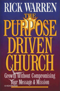 The Purpose Driven Church (SC)Warren: Growth Without Compromising Your Massage & Mission